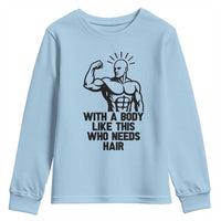 With A Body Like This Who Needs Hair Youth Sweatshirt Funny Bald Humor - Wonder Print Shop