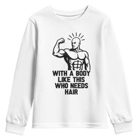With A Body Like This Who Needs Hair Youth Sweatshirt Funny Bald Humor - Wonder Print Shop
