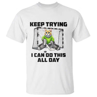 Keep Trying I Can Do This All Day T Shirt Funny Hockey Goalie Cat Gift - Wonder Print Shop