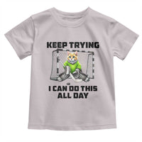 Keep Trying I Can Do This All Day Toddler T Shirt Funny Hockey Goalie Cat Gift - Wonder Print Shop