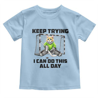 Keep Trying I Can Do This All Day Toddler T Shirt Funny Hockey Goalie Cat Gift - Wonder Print Shop