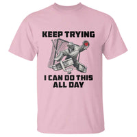 Keep Trying I Can Do This All Day T Shirt Funny Goalie Hockey Player Gift - Wonder Print Shop