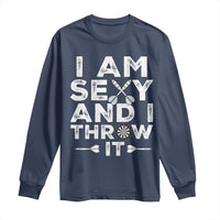 Funny Sexy Dart Player Joke Long Sleeve Shirt I Am Sexy And I Throw It - Wonder Print Shop