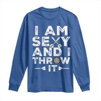 Funny Sexy Dart Player Joke Long Sleeve Shirt I Am Sexy And I Throw It - Wonder Print Shop