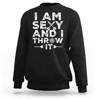 Funny Sexy Dart Player Joke Sweatshirt I Am Sexy And I Throw It - Wonder Print Shop