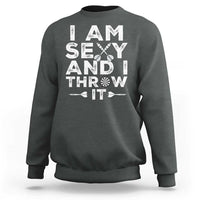 Funny Sexy Dart Player Joke Sweatshirt I Am Sexy And I Throw It - Wonder Print Shop