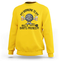 My Drinking Team Has A Darts Problem Sweatshirt Funny Darts Player Team - Wonder Print Shop