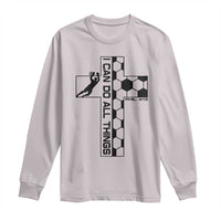 I Can Do All Things Through Soccer Christian Faith Gift Long Sleeve Shirt