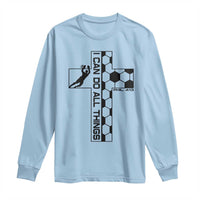 I Can Do All Things Through Soccer Christian Faith Gift Long Sleeve Shirt