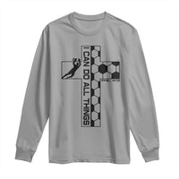 I Can Do All Things Through Soccer Christian Faith Gift Long Sleeve Shirt