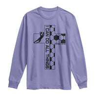 I Can Do All Things Through Soccer Christian Faith Gift Long Sleeve Shirt