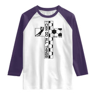 I Can Do All Things Through Soccer Christian Faith Gift Raglan Shirt