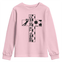 I Can Do All Things Through Soccer Christian Faith Gift Youth Sweatshirt