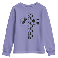 I Can Do All Things Through Soccer Christian Faith Gift Youth Sweatshirt