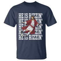 He Is Rizzin T Shirt Funny Christian Soccer Lover Gift