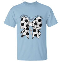 All I Need Is God Faith And Soccer T Shirt Christian Gift