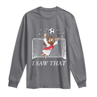 I Saw That Long Sleeve Shirt Funny Jesus Goalie Soccer Player