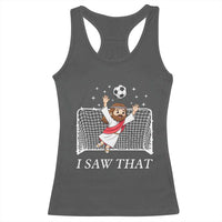 I Saw That Racerback Tank Top Funny Jesus Goalie Soccer Player