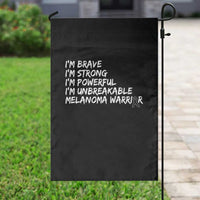 I Am Brave Strong Powerful Unbreakable Garden Flag Melanoma Warrior Support