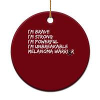 I Am Brave Strong Powerful Unbreakable Ceramic Ornament Melanoma Warrior Support