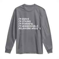 I Am Brave Strong Powerful Unbreakable Long Sleeve Shirt Melanoma Warrior Support
