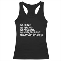 I Am Brave Strong Powerful Unbreakable Racerback Tank Top Melanoma Warrior Support