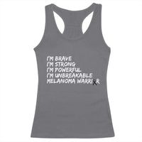 I Am Brave Strong Powerful Unbreakable Racerback Tank Top Melanoma Warrior Support