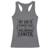 My God Is Stronger Than Melanoma Racerback Tank Top Religious Cancer Support