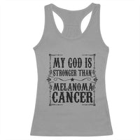 My God Is Stronger Than Melanoma Racerback Tank Top Religious Cancer Support