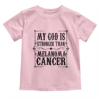 My God Is Stronger Than Melanoma Toddler T Shirt Religious Cancer Support