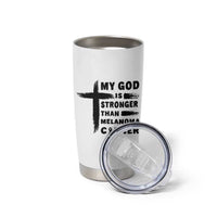 My God Is Stronger Than Melanoma Tumbler Cup Christian Cancer Support