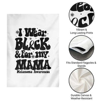 Melanoma Family Support Garden Flag I Wear Black For My Mama