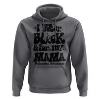 Melanoma Family Support Hoodie I Wear Black For My Mama