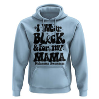 Melanoma Family Support Hoodie I Wear Black For My Mama