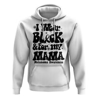 Melanoma Family Support Hoodie I Wear Black For My Mama