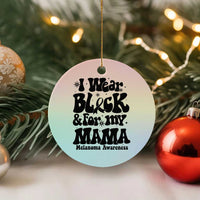 Melanoma Family Support Ceramic Ornament I Wear Black For My Mama