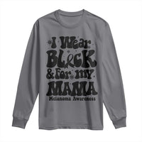 Melanoma Family Support Long Sleeve Shirt I Wear Black For My Mama