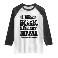 Melanoma Family Support Raglan Shirt I Wear Black For My Mama
