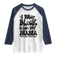 Melanoma Family Support Raglan Shirt I Wear Black For My Mama