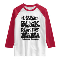 Melanoma Family Support Raglan Shirt I Wear Black For My Mama