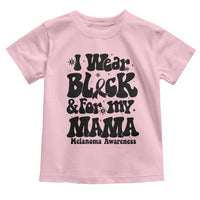 Melanoma Family Support Toddler T Shirt I Wear Black For My Mama