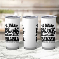 Melanoma Family Support Tumbler Cup I Wear Black For My Mama