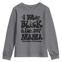 Melanoma Family Support Youth Sweatshirt I Wear Black For My Mama