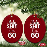 Personalized 60th Birthday Party Ceramic Ornament Custom Number Bday Holy Shit I Am 60