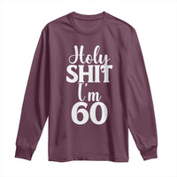 Personalized 60th Birthday Party Long Sleeve Shirt Custom Number Bday Holy Shit I Am 60