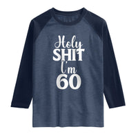 Personalized 60th Birthday Party Raglan Shirt Custom Number Bday Holy Shit I Am 60