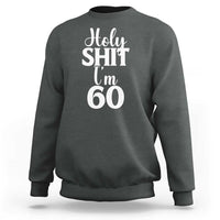 Personalized 60th Birthday Party Sweatshirt Custom Number Bday Holy Shit I Am 60