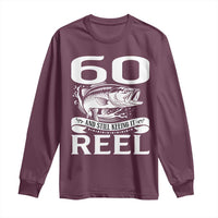Still Keeping It Reel At 60 Long Sleeve Shirt Fisherman Birthday Gift