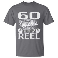 Still Keeping It Reel At 60 T Shirt Fisherman Birthday Gift