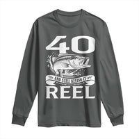 Still Keeping It Reel At 40 Long Sleeve Shirt Fisherman Birthday Gift